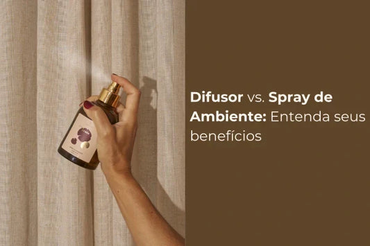 Difusor vs. Spray de Ambiente: Entenda os benefícios