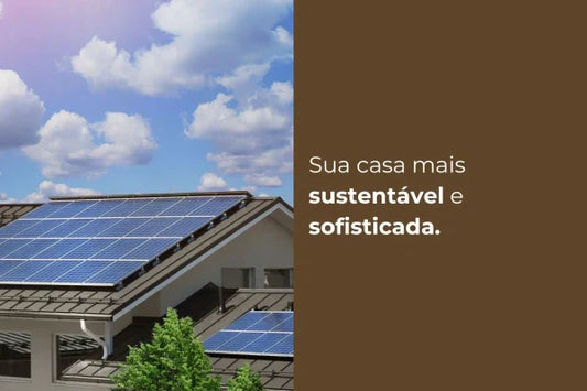 Sua casa mais sustentável e sofisticada