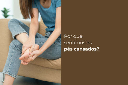 Por que sentimos os pés cansados? E como evitar esse problema?
